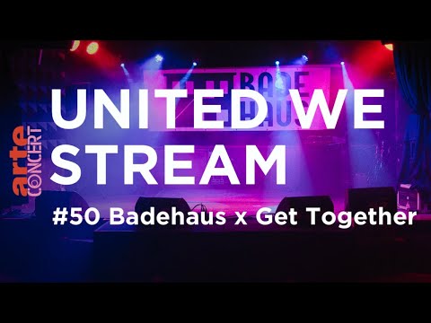 United We Stream #50 - Badehaus x Get Together – ARTE Concert