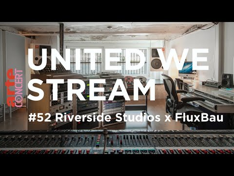 United We Stream #52 - Riverside Studios X FluxBau – ARTE Concert