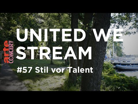United We Stream #57 - Stil vor Talent - ARTE Concert