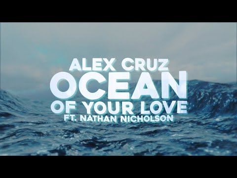 Alex Cruz - Ocean Of Your Love (feat. Nathan Nicholson)