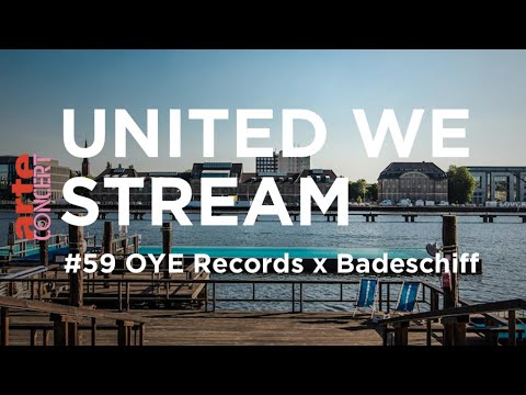 United We Stream #59 - OYE Records x Badeschiff - ARTE Concert