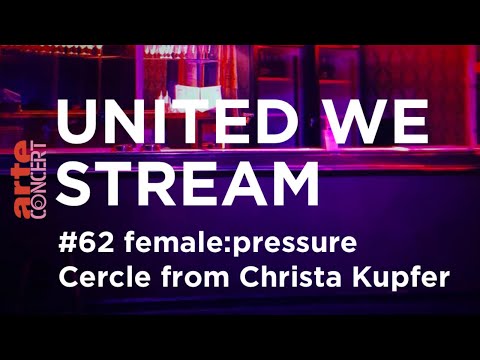 United We Stream #62 - female:pressure Circle from Christa Kupfer - ARTE Concert