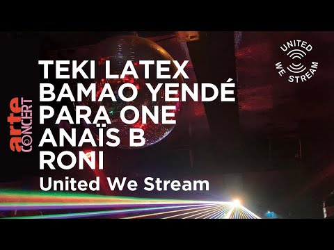 Teki Latex, Bamao Yendé, Para One, Anaïs B, Roni - United We Stream ⚡️– ARTE Concert