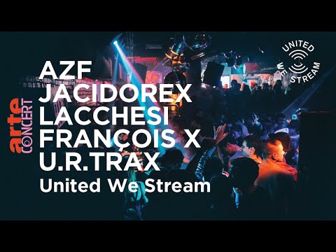 AZF, Jacidorex, Lacchesi,  François X, u.r.trax -  United We Stream ⚡️– ARTE Concert