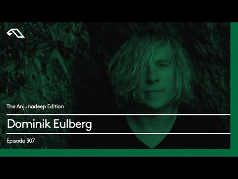 The Anjunadeep Edition 307 with Dominik Eulberg