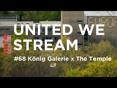 United We Stream #67 - König Galerie x The Temple - ARTE Concert