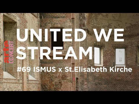 United We Stream #69 - Ismus x St. Elisabeth Kirche - ARTE Concert