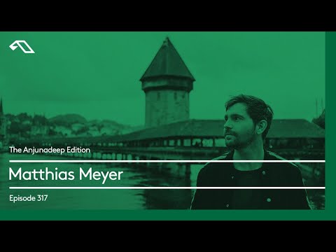 The Anjunadeep Edition 317 with Matthias Meyer