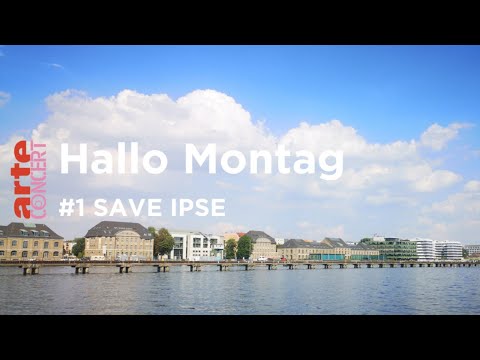 Hallo Montag #1 - SAVE IPSE - ARTE Concert