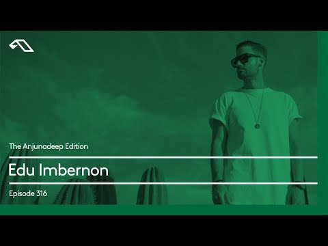 The Anjunadeep Edition 316 with Edu Imbernon