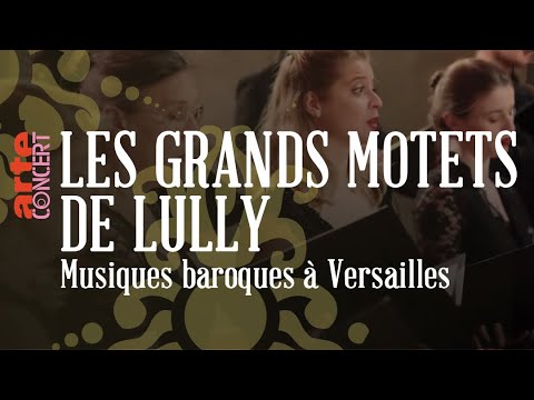 Les Grands Motets de Lully - Musiques Baroques à Versailles - ARTE Concert