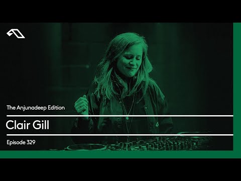 The Anjunadeep Edition 329 with Clair Gill