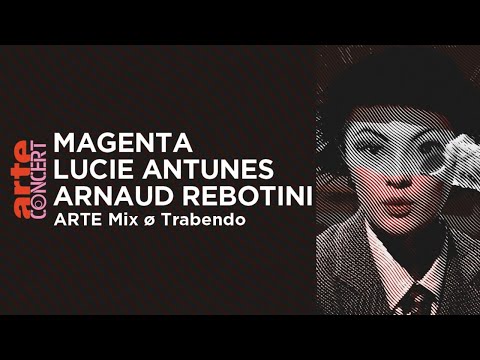 Magenta, Lucie Antunes, Arnaud Rebotini dans ARTE Mix ø Trabendo – ARTE Concert