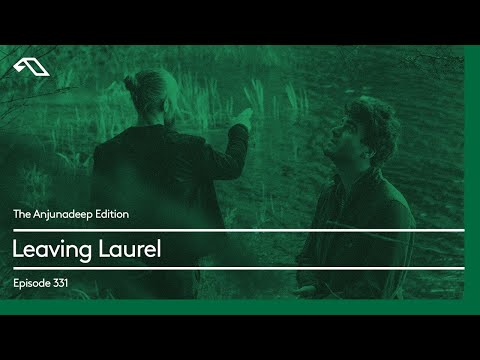 The Anjunadeep Edition 331 with Leaving Laurel