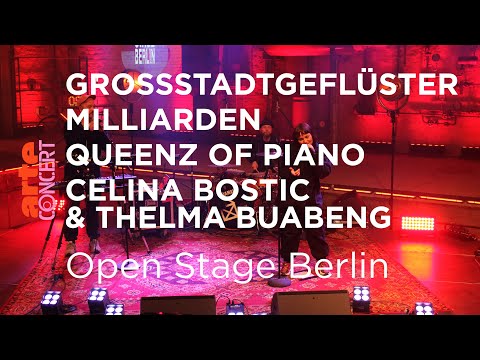 Grossstadtgeflüster, Milliarden, Queenz of Piano & Celina Bostic - Open Stage Berlin - ARTE Concert