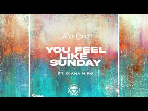 Alex Cruz ft.Diana Miro - You Feel Like Sunday