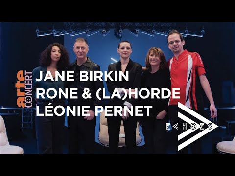 Jane Birkin & Etienne Daho, Léonie Pernet, Rone & (LA) HORDE : Echoes with Jehnny Beth -ARTE Concert