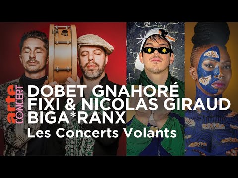 Dobet Gnahoré, Fixi & Nicolas Giraud et Biga*Ranx en Concerts Volants – ARTE Concert