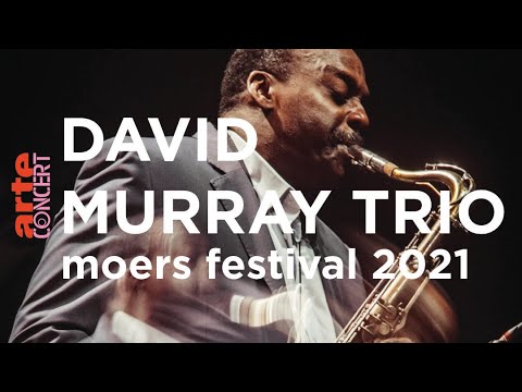 David Murray Trio @ moers festival 2021 – ARTE Concert