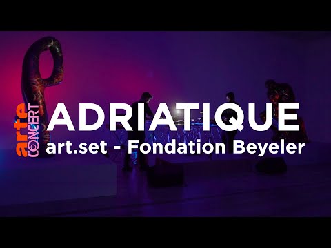 Adriatique – art.set: Fondation Beyeler – ARTE Concert