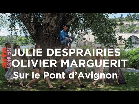 Julie Desprairies et Olivier Marguerit - Sur le Pont d'Avignon - ARTE Concert