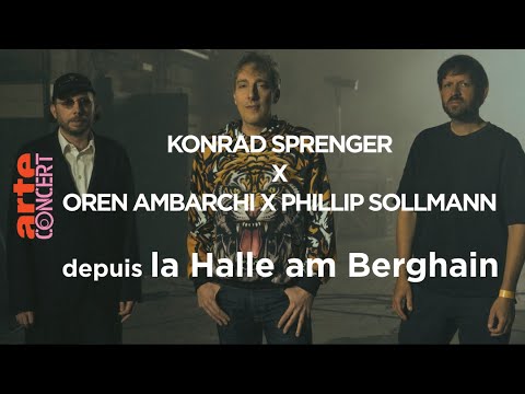 Konrad Sprenger  X Oren Ambarchi X Phillip Sollmann - depuis la Halle am Berghain