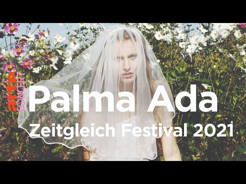 Palma Ada - Zeitgleich Festival 2021 - ARTE Concert