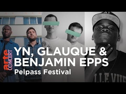 Benjamin Epps, YN & Glauque - Pelpass Festival – ARTE Concert