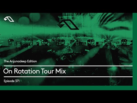 The Anjunadeep Edition 371 On Rotation Tour Mix