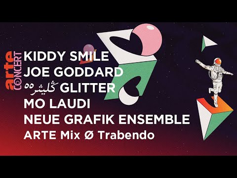 Kiddy Smile, Joe Goddard, گليثر ٥٥ GLITTER, Neue Grafik Ensemble & Mo Laudi  - ARTE Mix Ø Trabendo