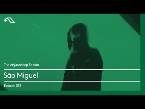 The Anjunadeep Edition 372 with São Miguel