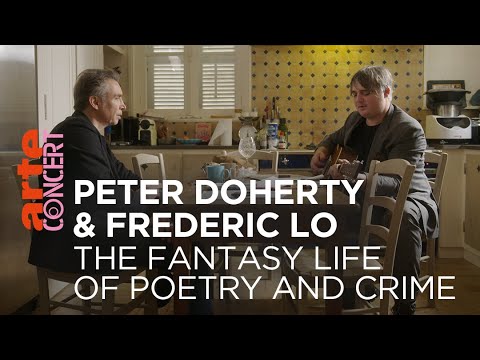 Peter Doherty & Frédéric Lo - The Fantasy Life of Poetry and Crime - ARTE Concert