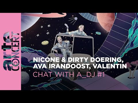 Niconé & Dirty Doering, AVA Irandoost, VALENTIN - ChatWithA_DJ #1 - ARTE Concert