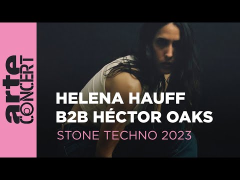 Héctor Oaks B2B Helena Hauff - Stone Techno 2023 - ARTE Concert