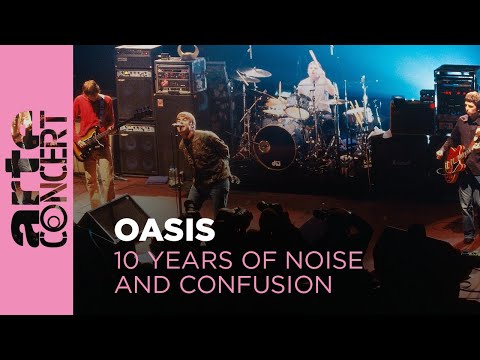 Oasis: 10 Years Of Noise And Confusion - ARTE Concert