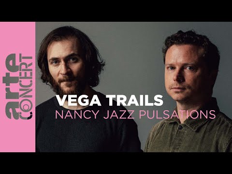Vega Trails - Nancy Jazz Pulsations - ARTE Concert