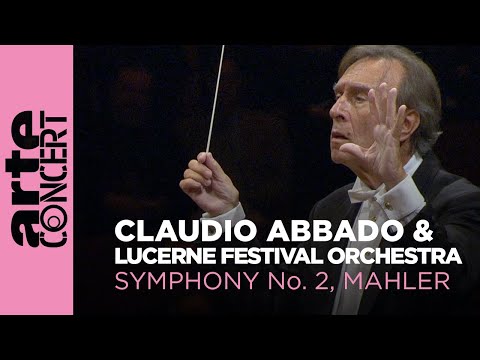 Mahler : Symphonie n°2 "Résurrection" - Claudio Abbado & Lucerne Festival Orchestra - ARTE Concert