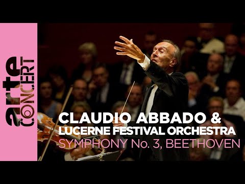 Beethoven: Symphonie n°3 ("Eroica") - Claudio Abbado & Lucerne Festival Orchestra - ARTE Concert