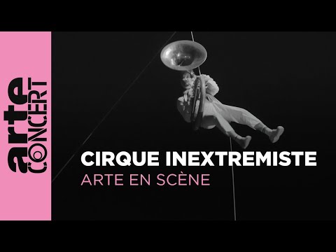 Cirque Inextremiste - ARTE en Scène - ARTE Concert