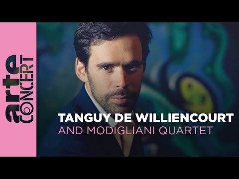 Tanguy de Williencourt and Modigliani Quartet - ARTE Concert