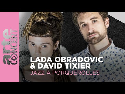 Lada Obradovic & David Tixier - Jazz à Porquerolles - ARTE Concert
