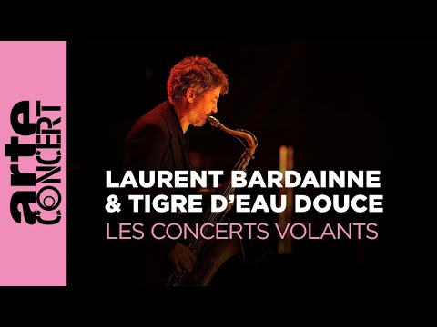 Laurent Bardainne & Tigre d’Eau Douce - Les Concerts Volants - ARTE Concert