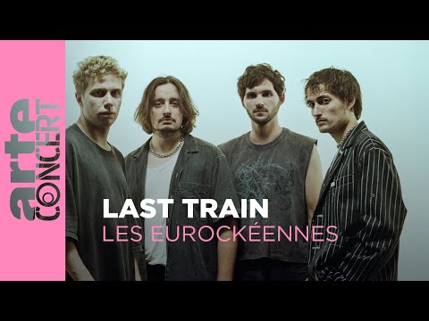 Last Train - Les Eurockéennes – ARTE Concert