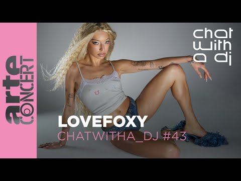 LOVEFOXY dans Chat with a DJ - ARTE Concert