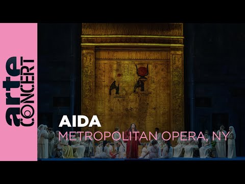 Giuseppe Verdi : Aida - Metropolitan Opera, New York - ARTE Concert