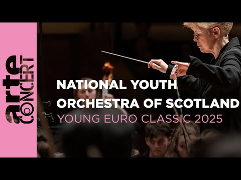 National Youth Orchestra of Scotland - Young Euro Classic 2025 - ARTE Concert