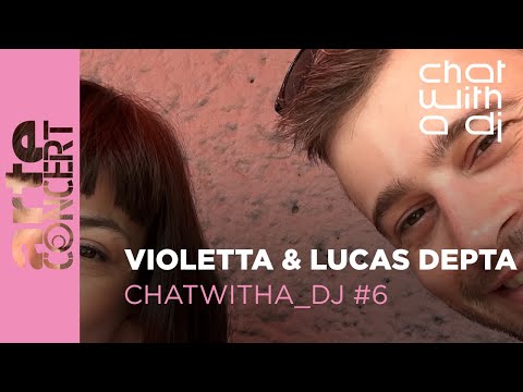 Violetta & Lucas Depta - Chat with a DJ - ARTE Concert
