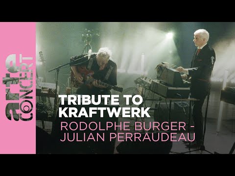 Tribute to Kraftwerk by Rodolphe Burger and Julien Perraudeau - ARTE Concert